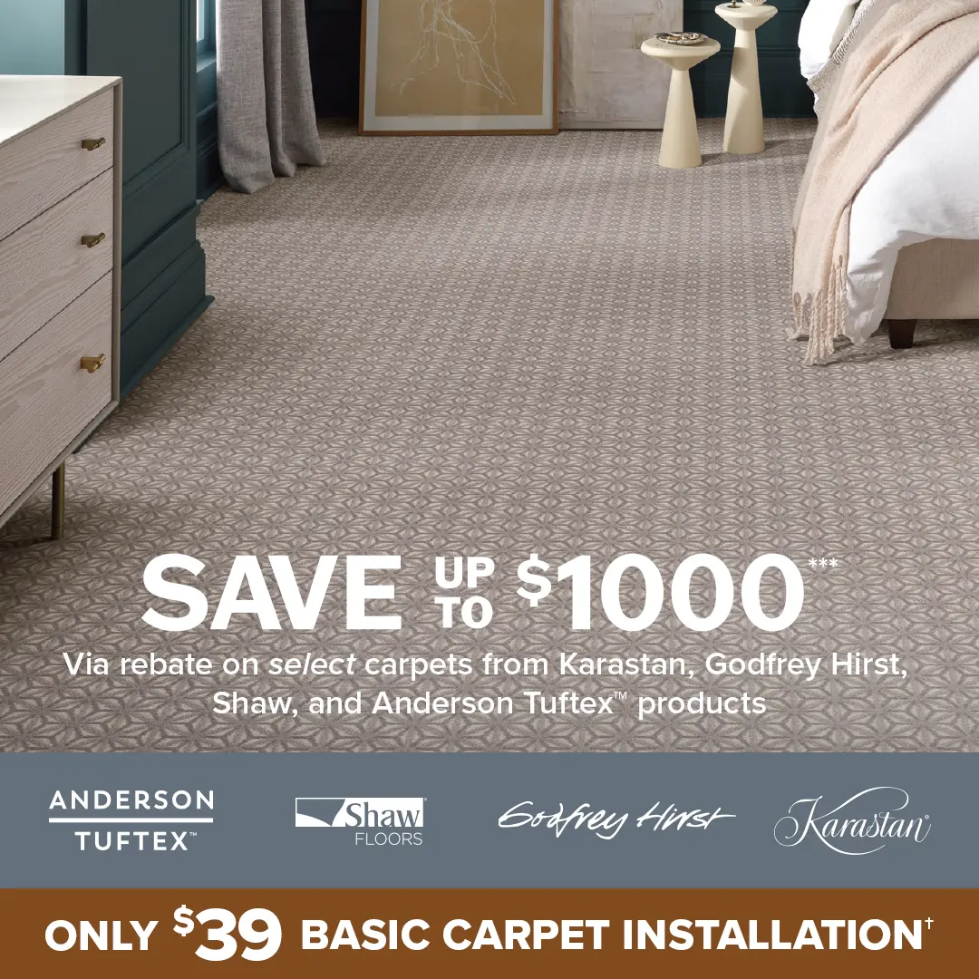 Save up to $1000 via rebate on select carpets from Karastan, Godfrey Hirst, Shaw, and Anderson Tuftex products