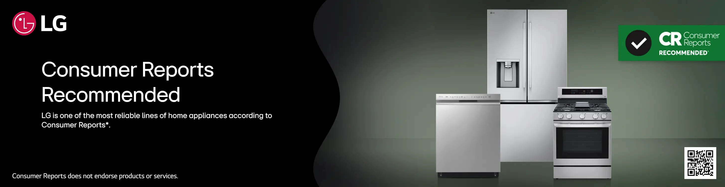 LG Appliances Consumer Reports LG - Consumer Reports Recommended - LG is one of the most reliable lines of home appliances according to Consumer Reports* - Consumer Reports does not endorse products or services.