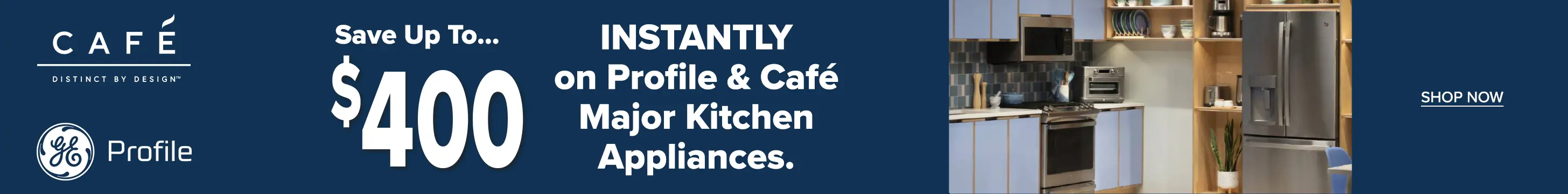 GE Profile and Cafe Instant Savings Save up to $400 on select Cafe and Profile major kitchen appliances