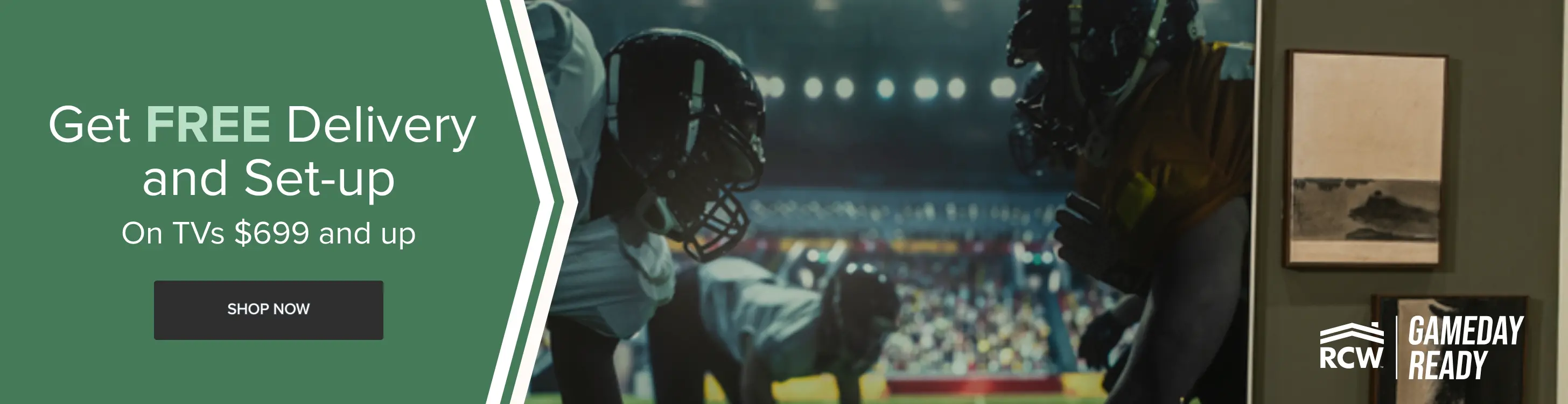 Game Day Ready TVs Get Free delivery and set-up on TVs $699 and up.
