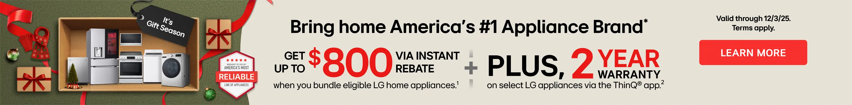 LG Black Friday Savings Get up to $800 via instant rebate When you bundle eligible LG home appliances.
