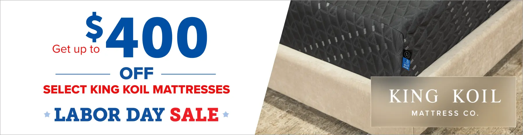 Labor Day Mattress Offers King Koil Get up to $400 off select King Koil Mattresses