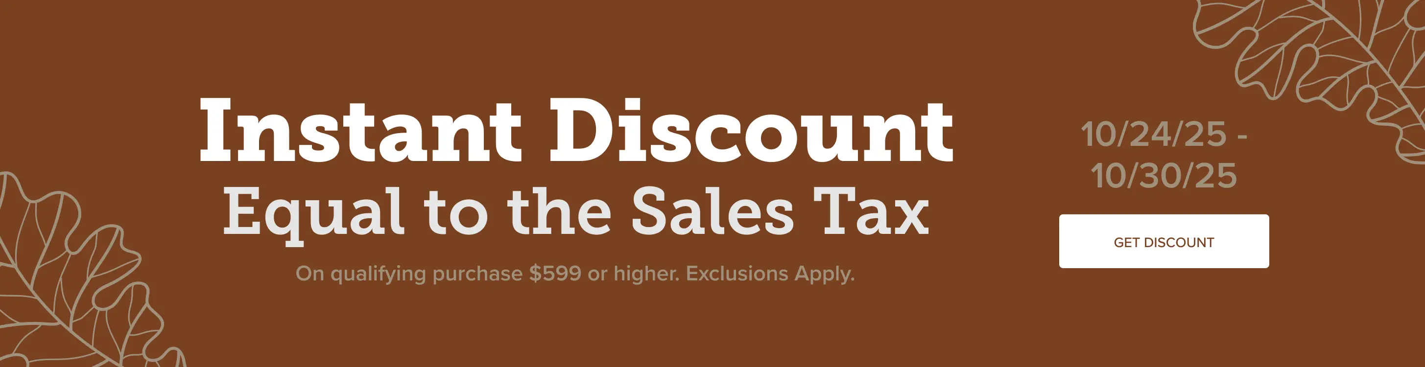 October Sales Tax Instant discount equal to the sales tax on qualifying purchases