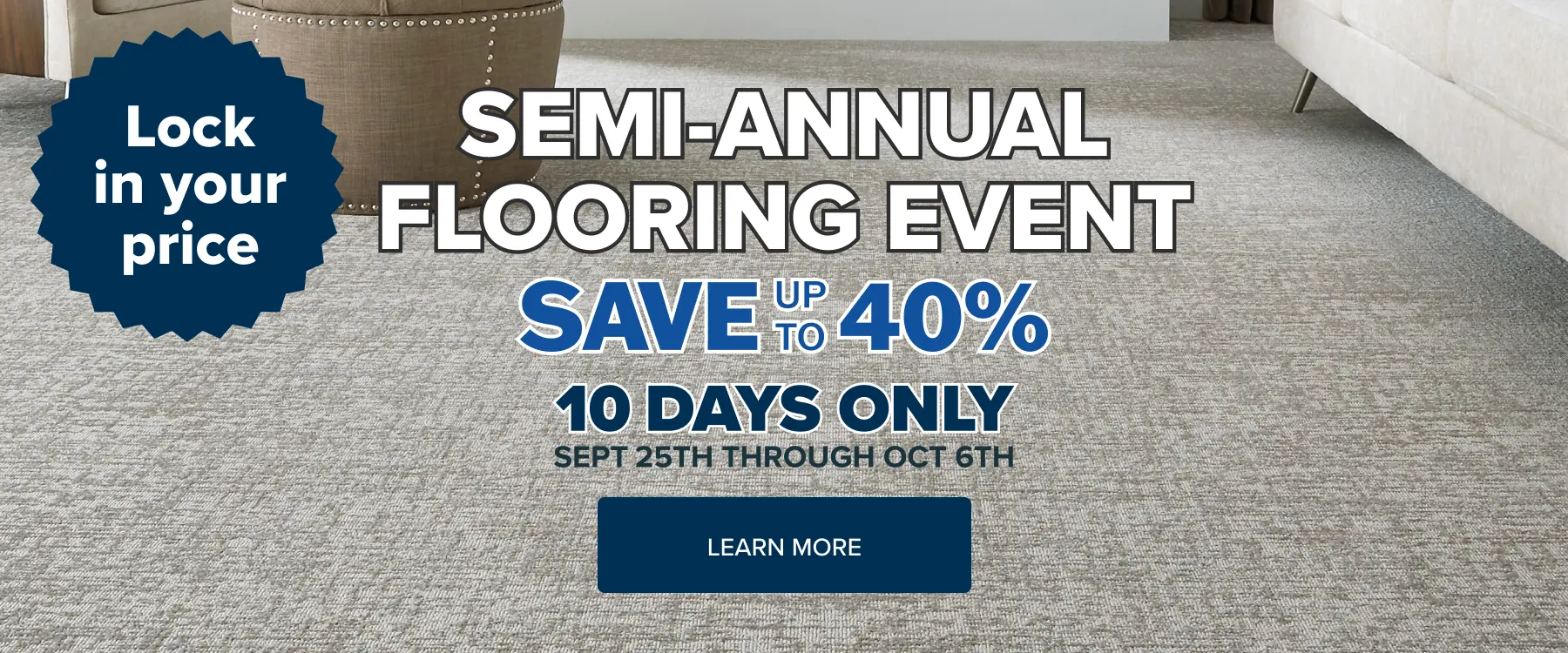 Semi-Annual Flooring Sale Save up to 40% 10 days only.