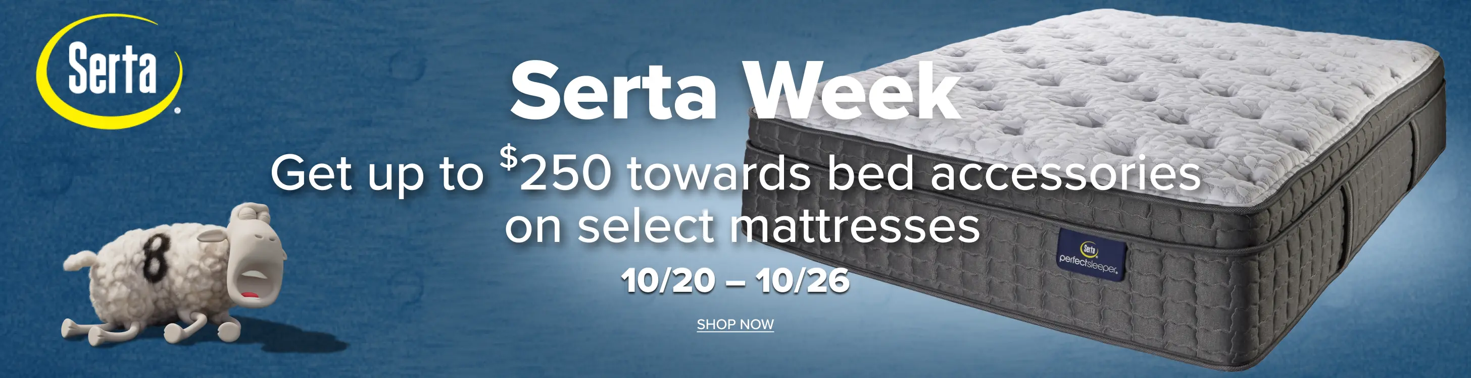 Serta Mattress Week Get up to $250 towards bed accessories on select mattresses. 10/20 - 10/26/2025