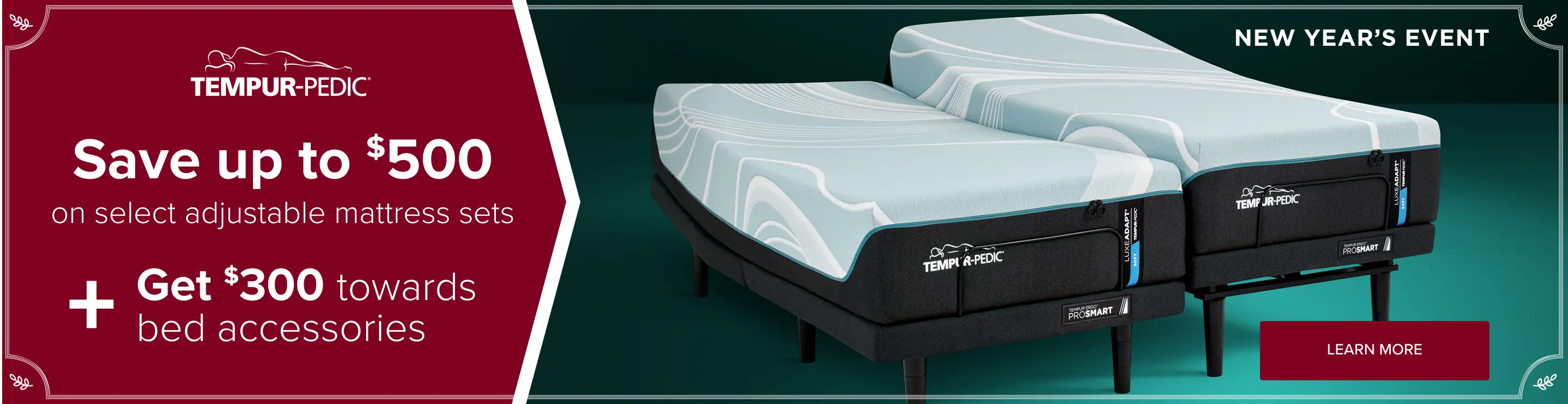 Tempur-Pedic New Year's Event Holiday Save up to $500 on select Tempur-Pedic adjustable mattress sets.