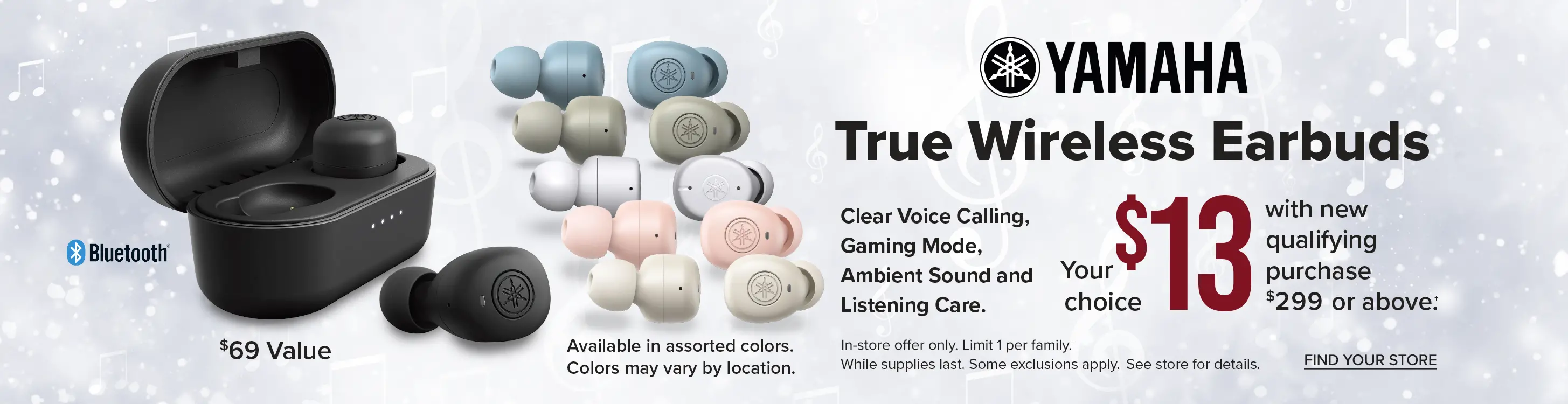 True Wireless Earbuds $13 with new qualifying purchase $299 or above. See store for details.