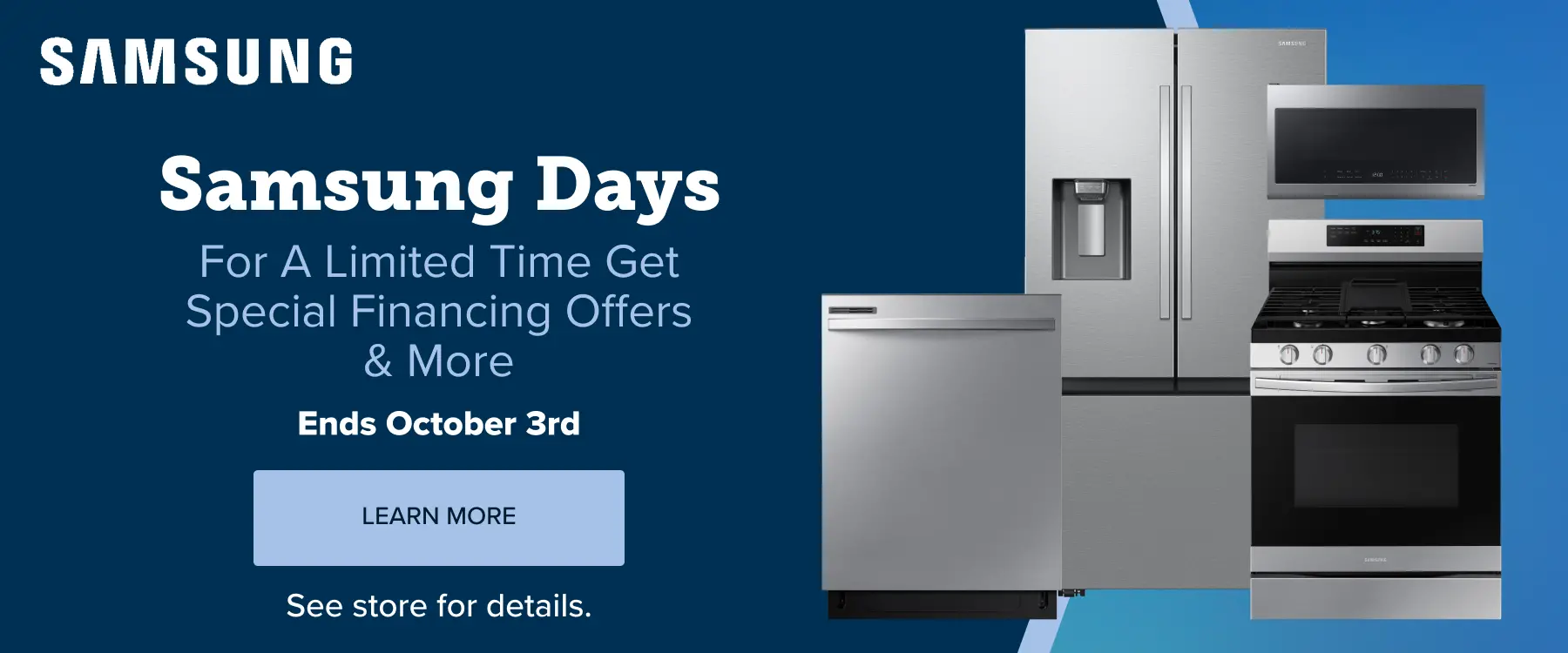 Vendor Weeks Samsung For a limited time get special financing offers on Samsung appliance purchases.