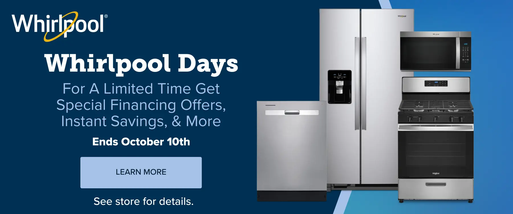 Vendor Weeks Whirlpool For a limited time get special financing offers, instant savings and more.