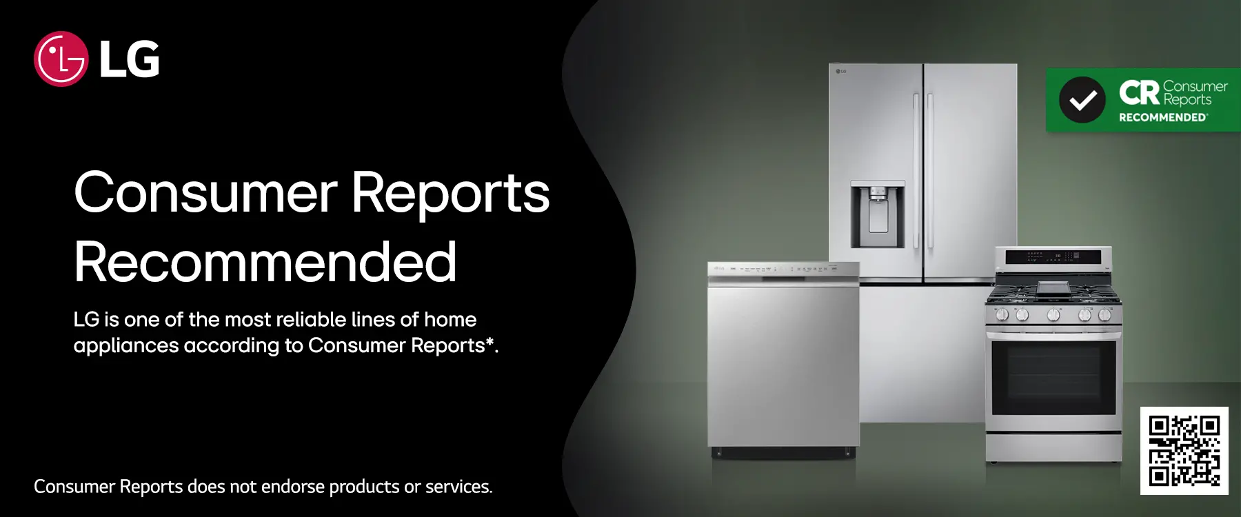 LG - Consumer Reports Recommended - LG is one of the most reliable lines of home appliances according to Consumer Reports* - Consumer Reports does not endorse products or services.