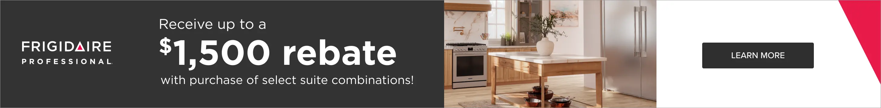 Receive up to a $1500 rebate with purchase of select suite combinations. See store for details.