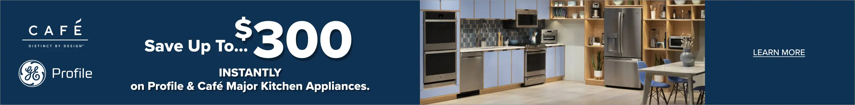 Save. up to $300 Instantly on Profile or Cafe major appliances. See store for details.