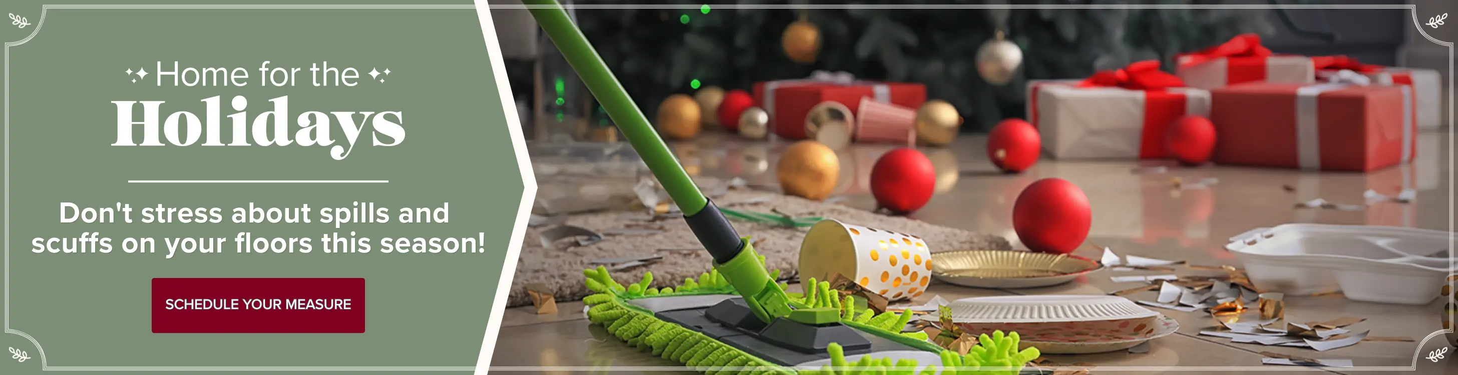 Don't stress about spills and scuffs on your floors this season.
