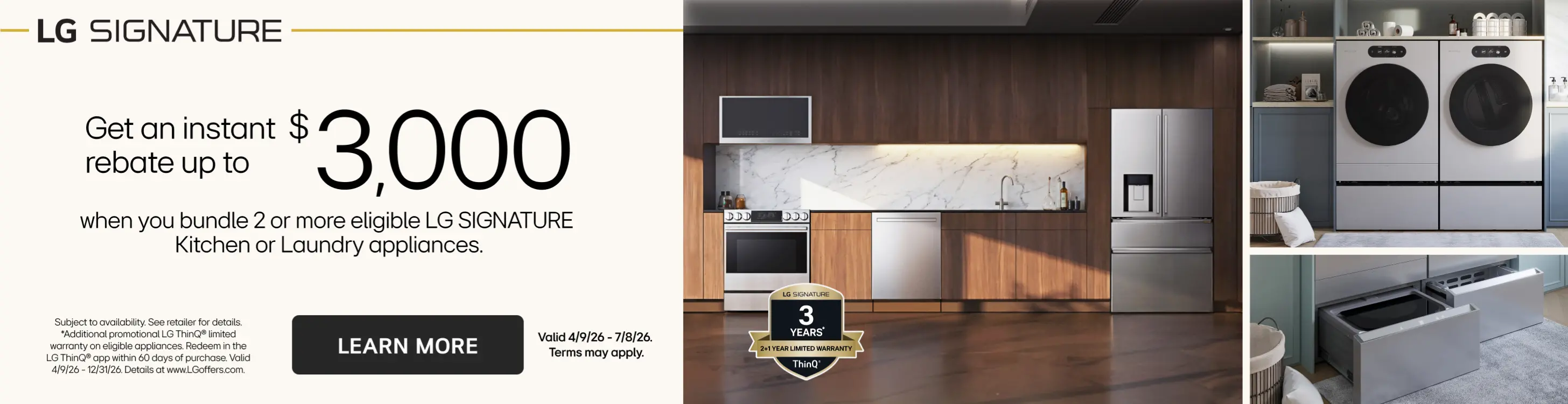 Get an instant rebate up to $3000 when you bundle 2 or more eligible LG Signature kitchen or Laundry appliances.