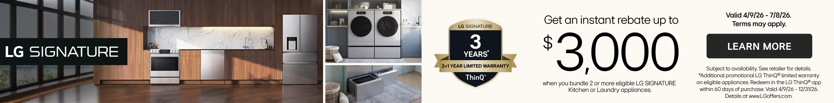 Get an instant rebate up to $3000 when you bundle 2 or more eligible LG Signature kitchen or Laundry appliances.