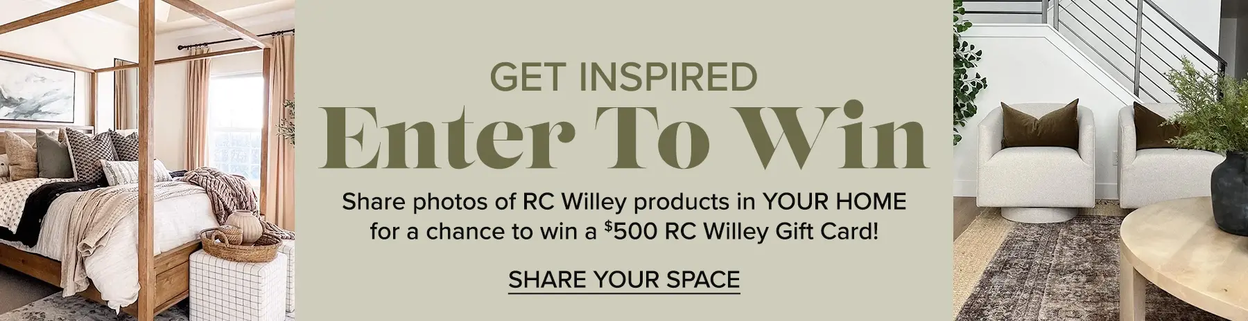 Enter To Win - Share photos of RC WIlley products in YOUR HOME for a chance to win a $500 RC Willet Gift Card!