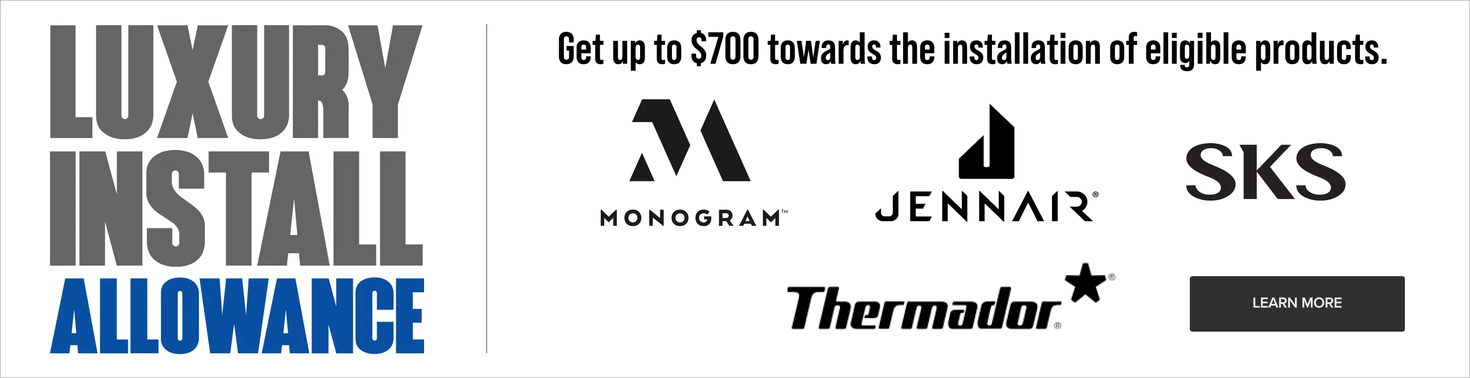 Get up to $700 towards the installation of eligible products.