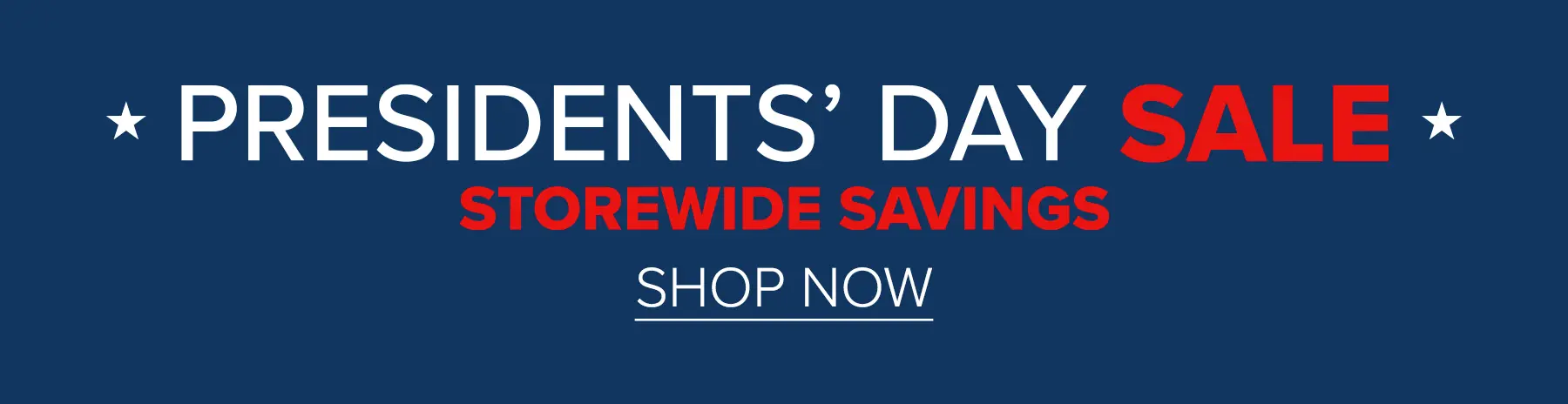 Presidents' Day Sale - Storewide Savings - Shop Now