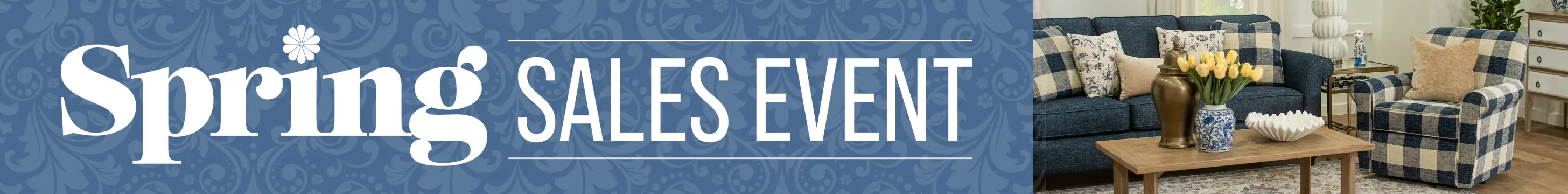 Spring Sales Event Spring into store wide savings