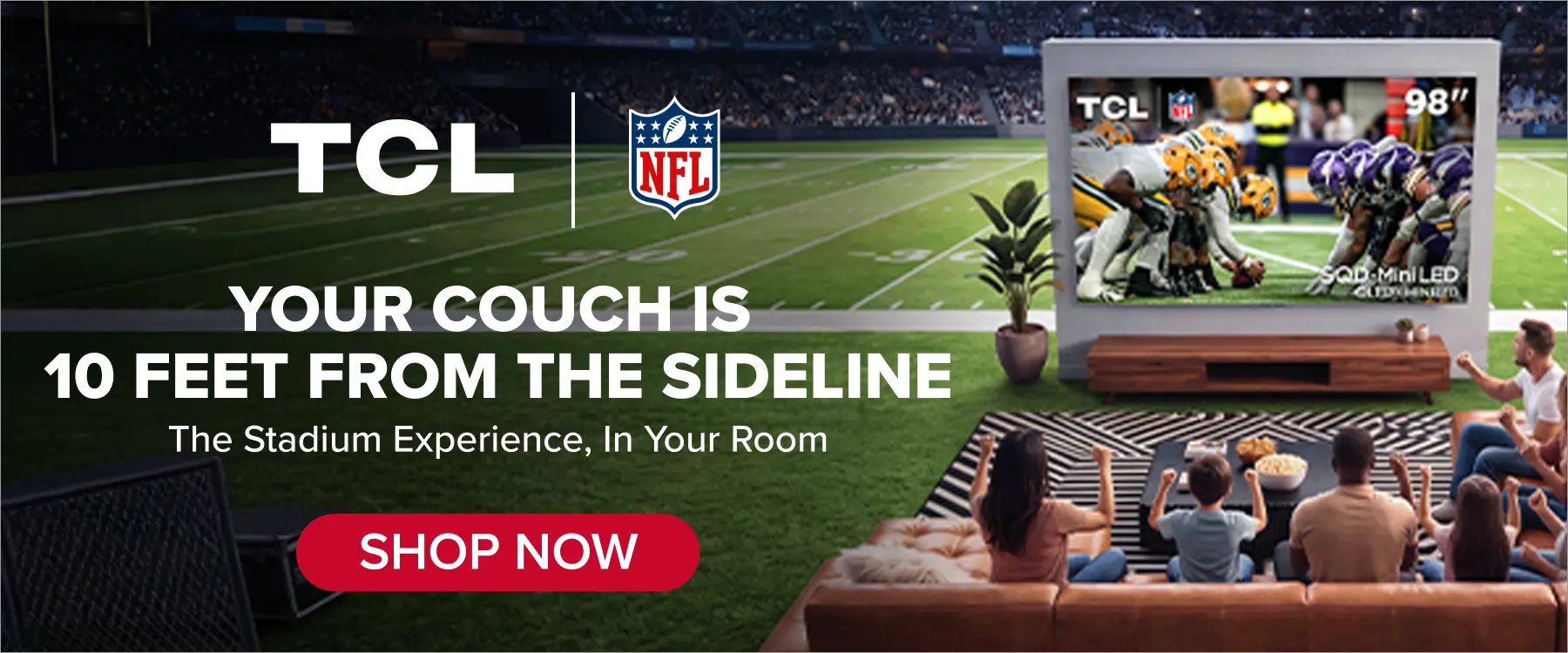 Your couch is 10 feet from the sideline.