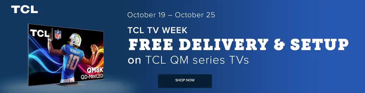 Free Delivery and Setup with purchase of qualifying TCL TVs
