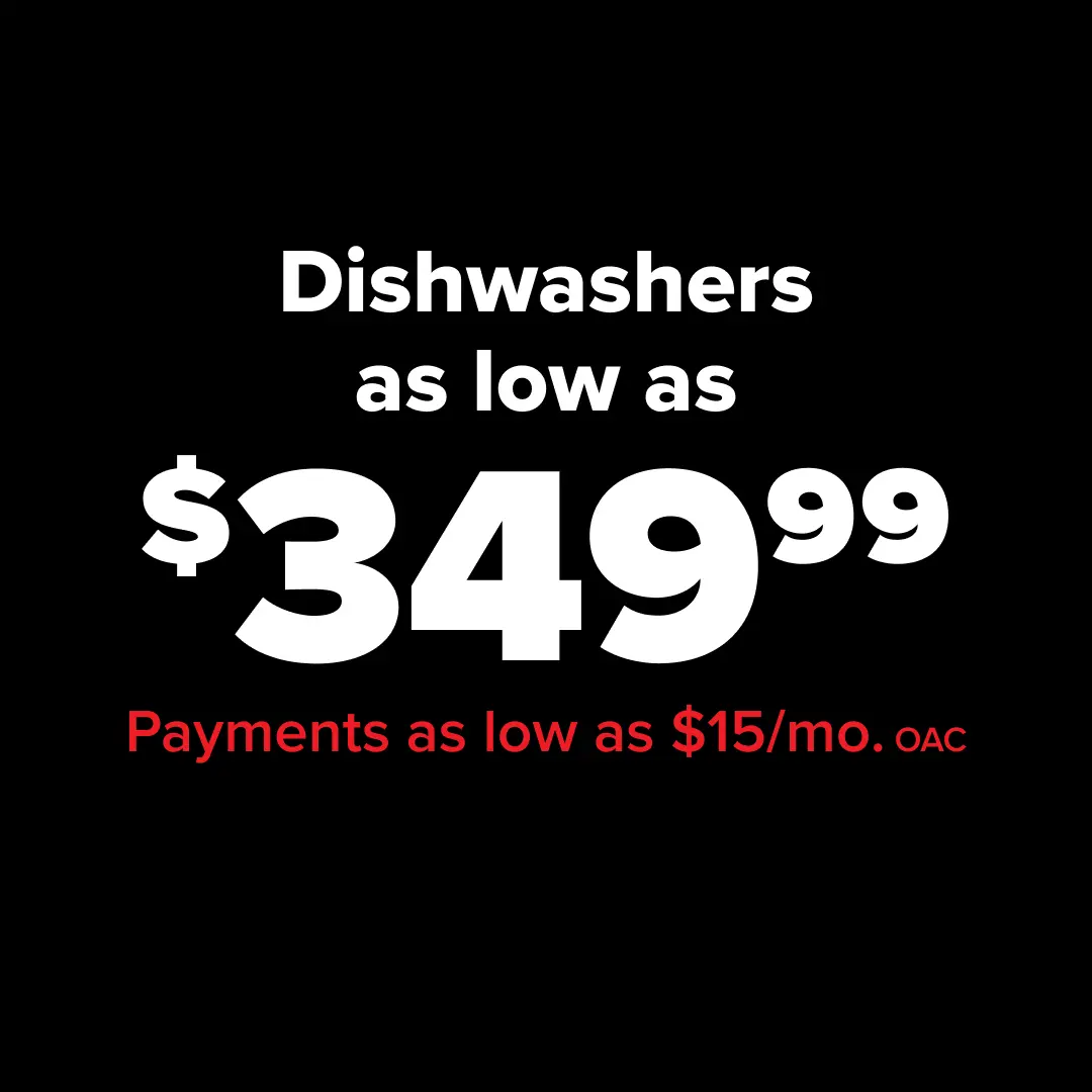 Dishwashers as low as $349.99 - Payments as low as $15/mo. OAC