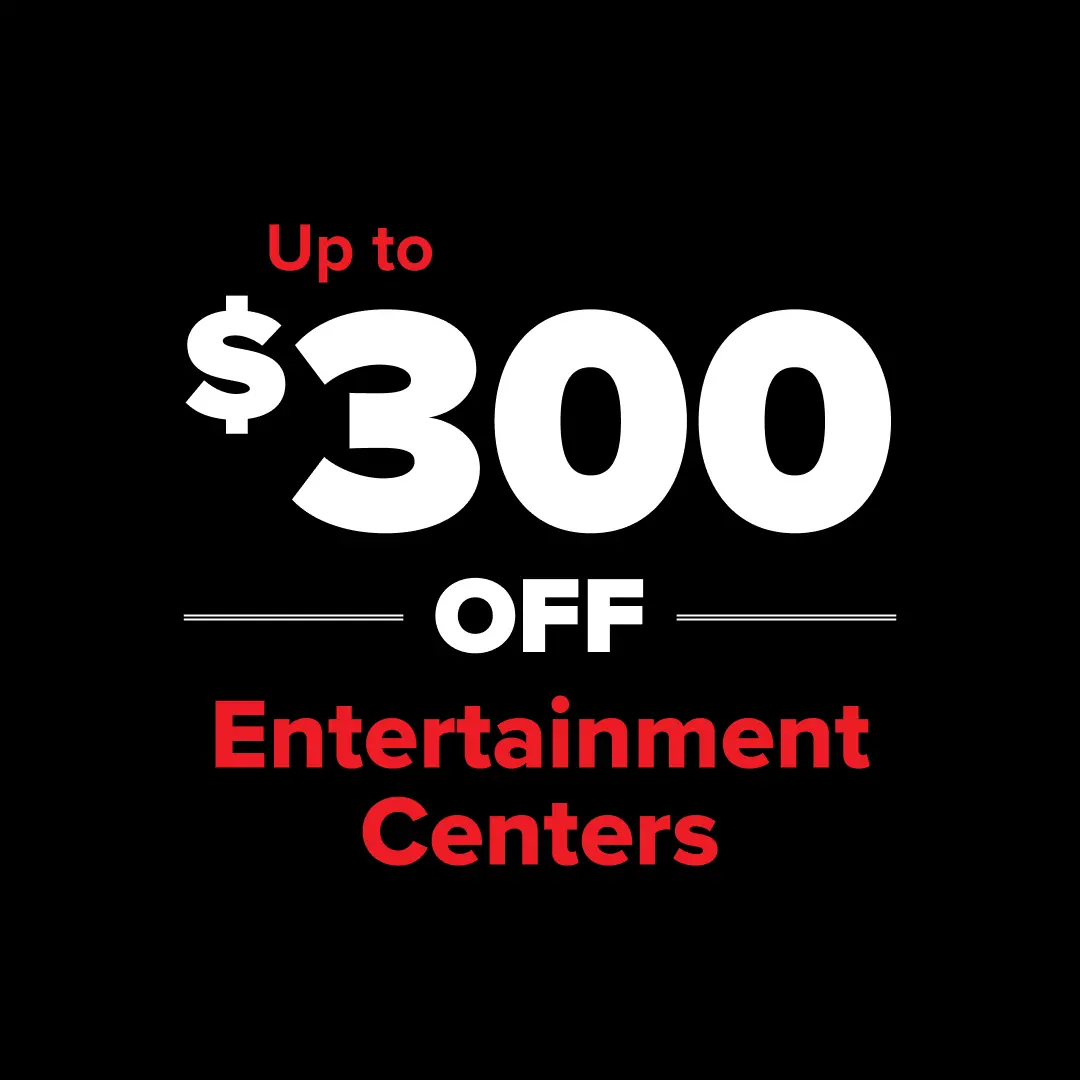 Up to $300 Off Entertainment Centers
