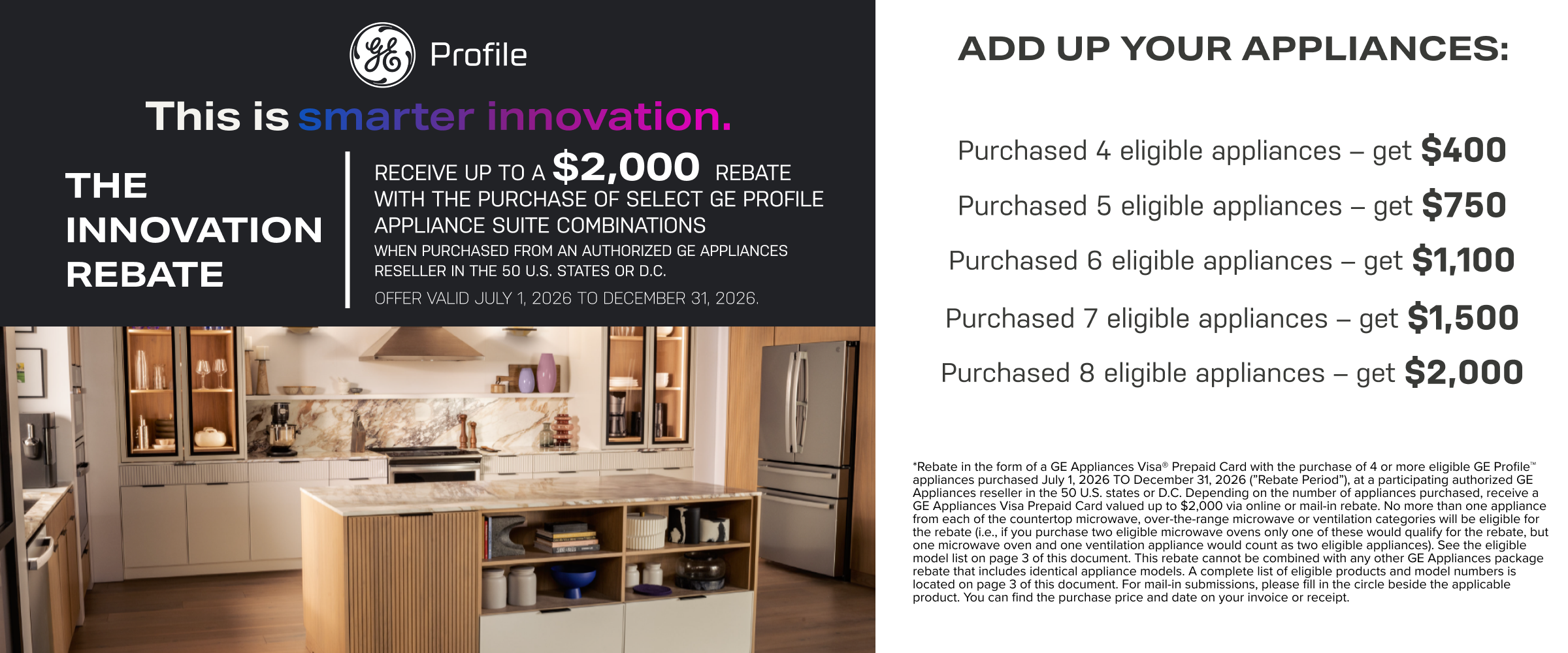 Receive up to a $2000 rebate with the purchase of select GE Profile appliance suite combinations. Valid 7/1 - 12/31/26. See store for details.
