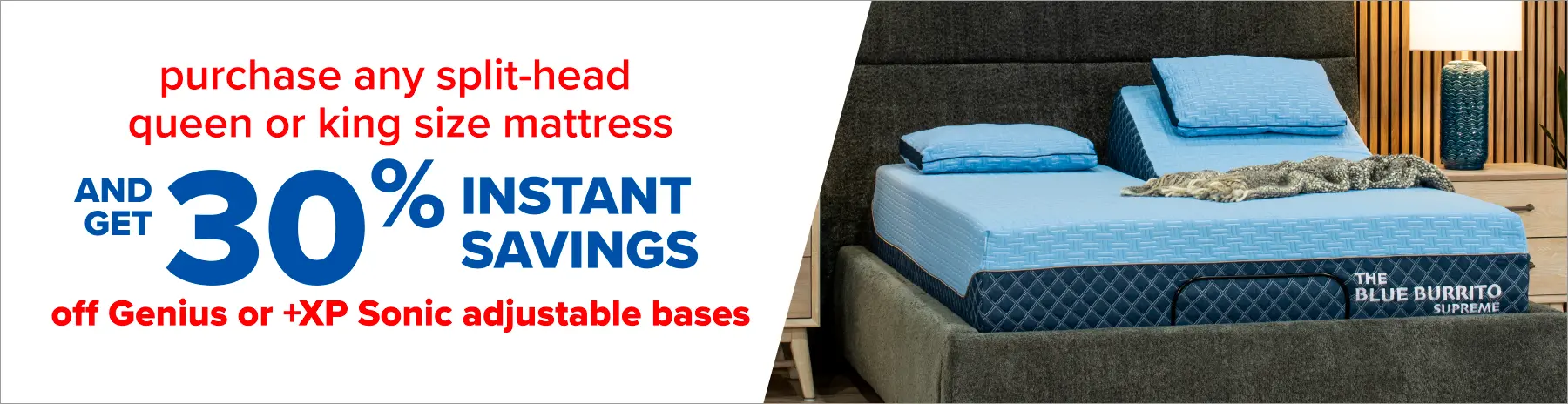 Purchase any split-head queen or king size mattress and get 30% Instant Savings Off Genius or +XP Sonic adjustable bases - Shop Now