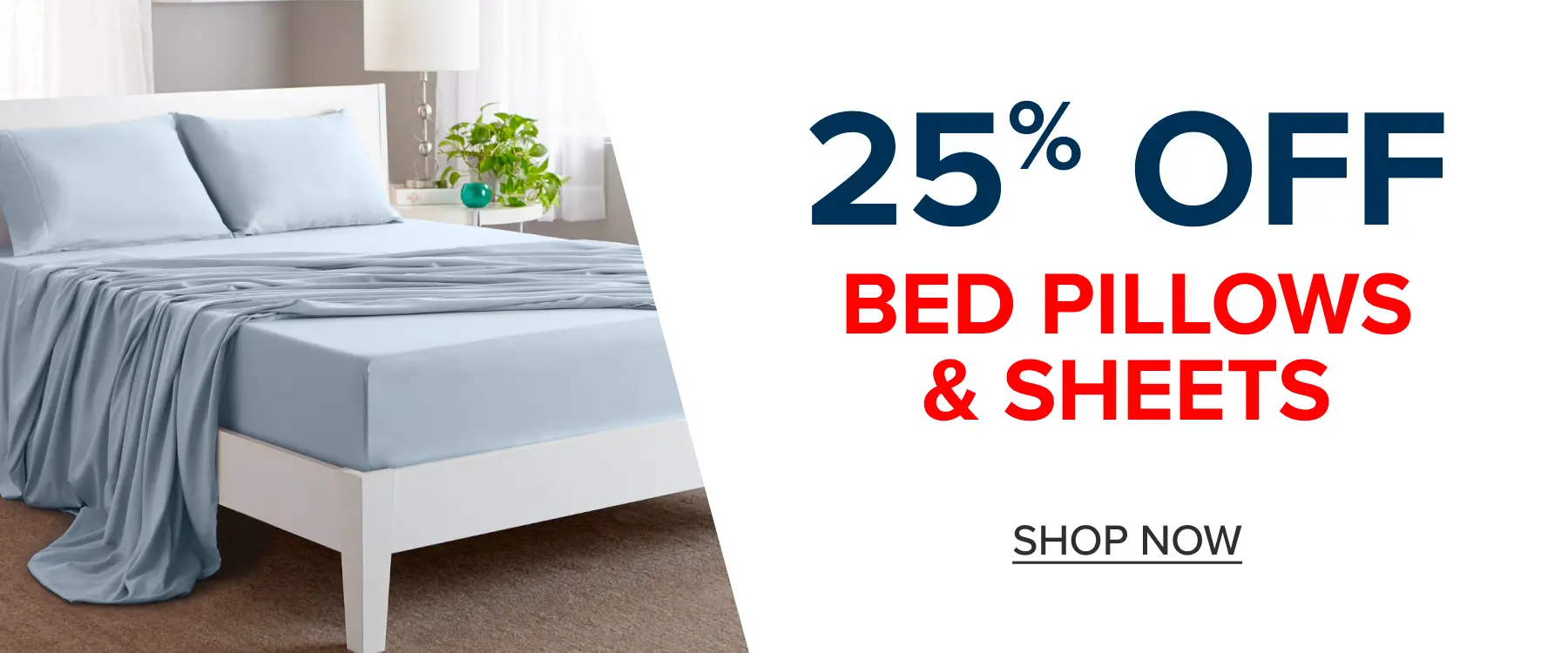 25% off bed pillows and sheets - Shop Now
