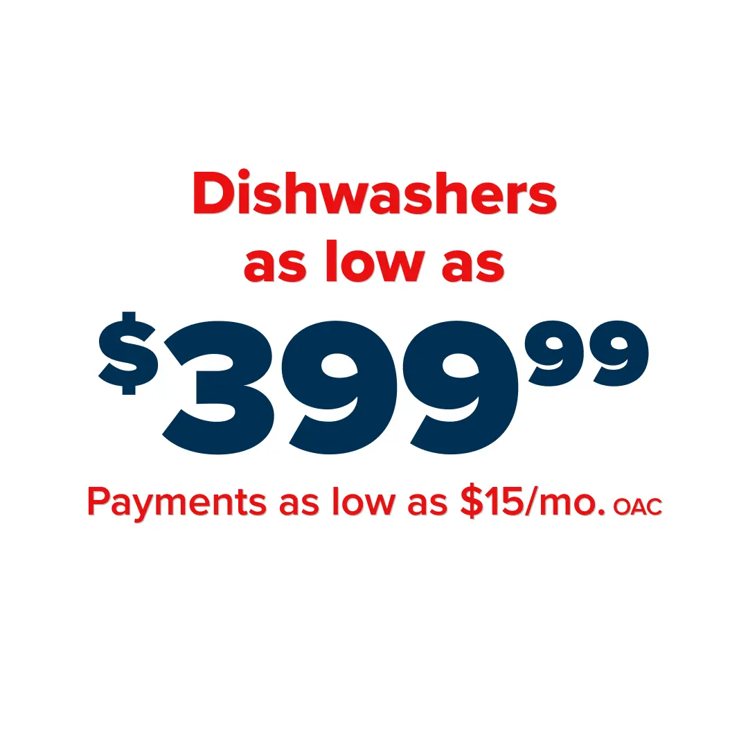 Dishwashers as low as $349.99 - Payments as low as $15/mo. OAC