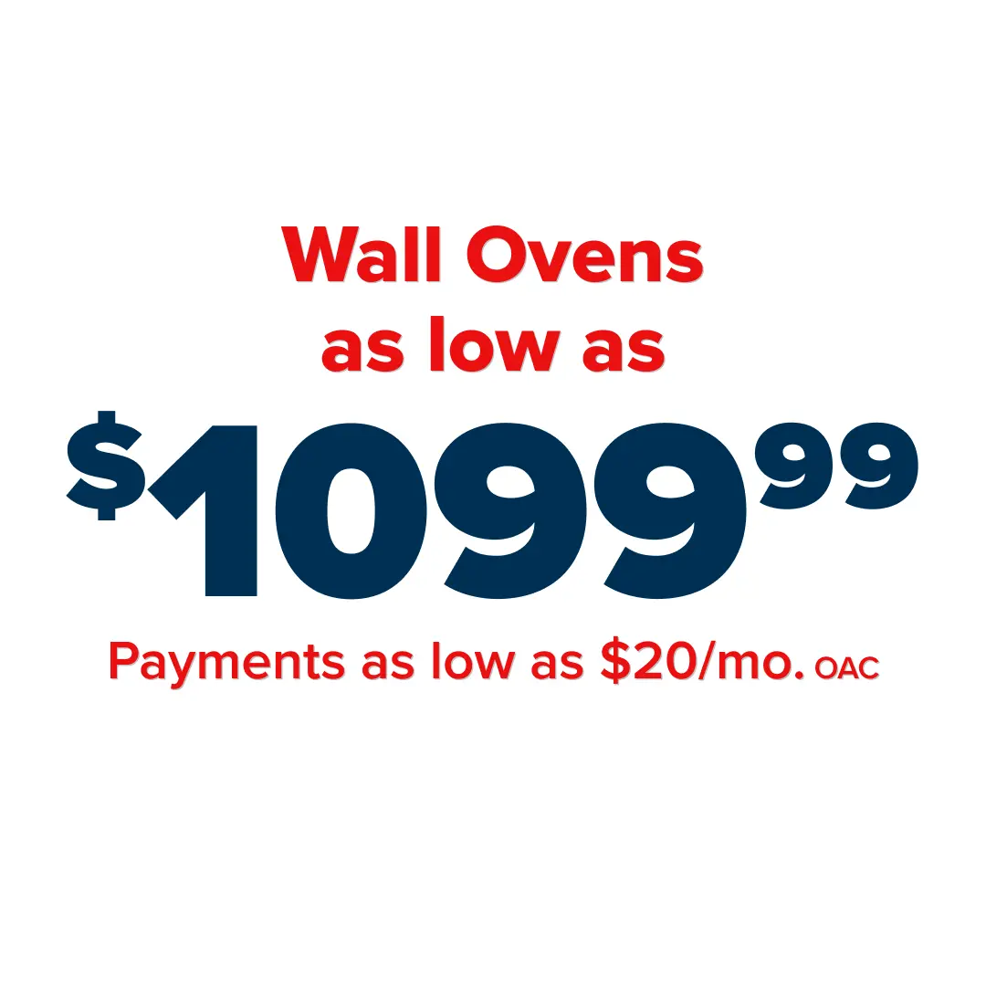 Wall Ovens as low as $999.99 - Payments as low as $20/mo. OAC